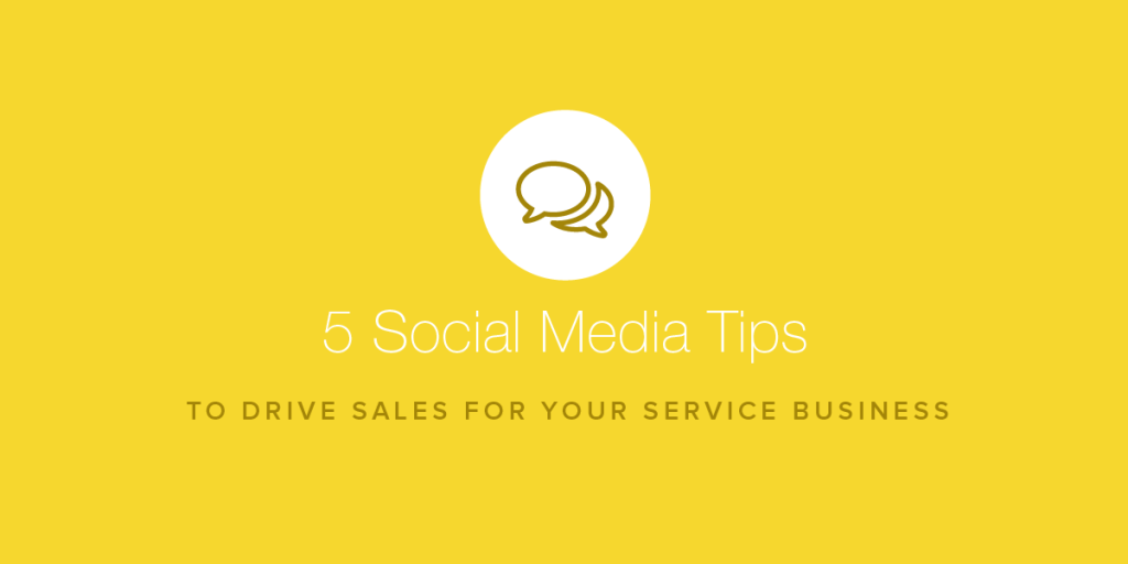 5 Social Media Tips to Drive Sales for Your Service Business