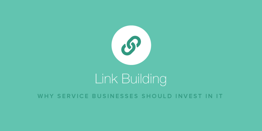 Here’s Why Service Businesses Should Invest in Link Building